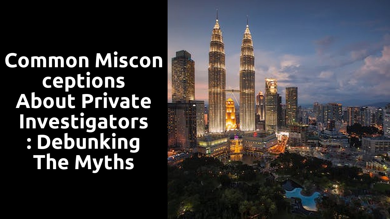 Common Misconceptions About Private Investigators: Debunking the Myths