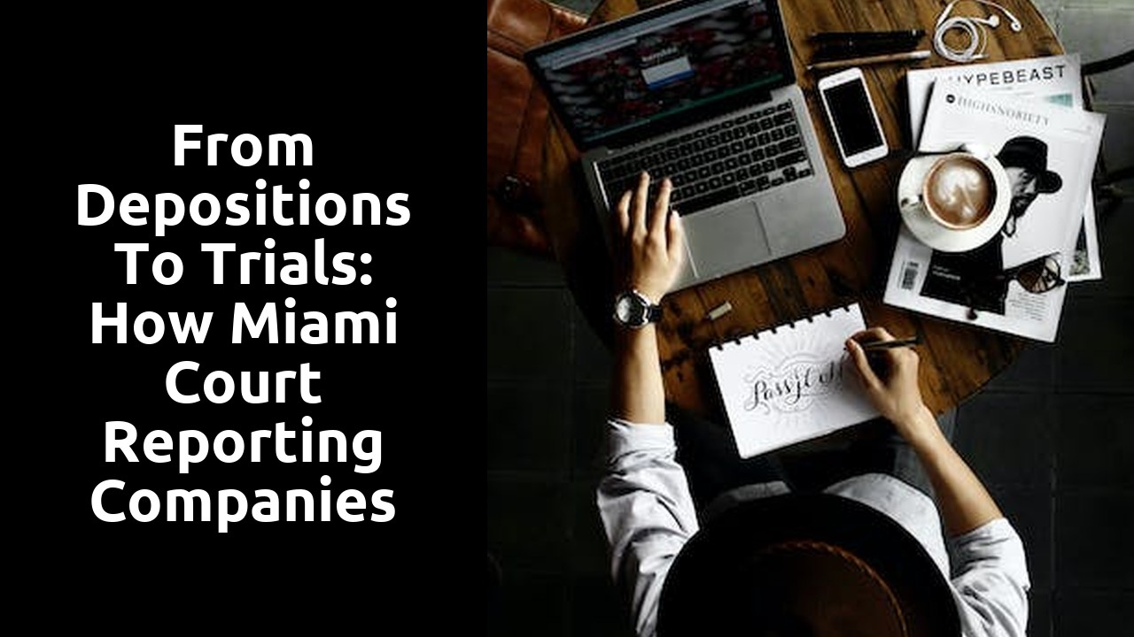 From Depositions to Trials: How Miami Court Reporting Companies Deliver