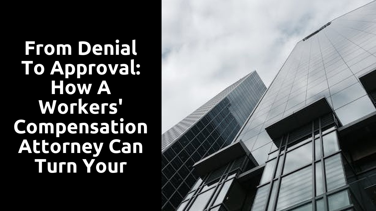 From Denial to Approval: How a Workers' Compensation Attorney Can Turn Your Case Around
